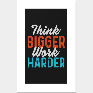 Think bigger Work harder Posters and Art